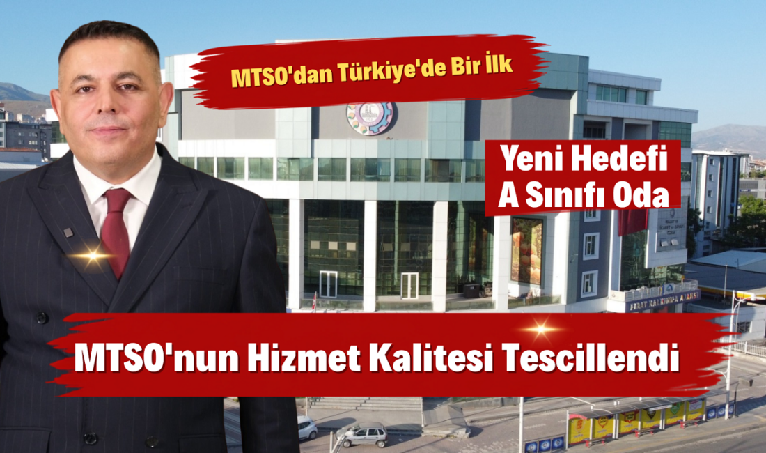 Malatya Ticaret ve Sanayi Odası (MTSO) üyelerine sunduğu hizmet kalitesini